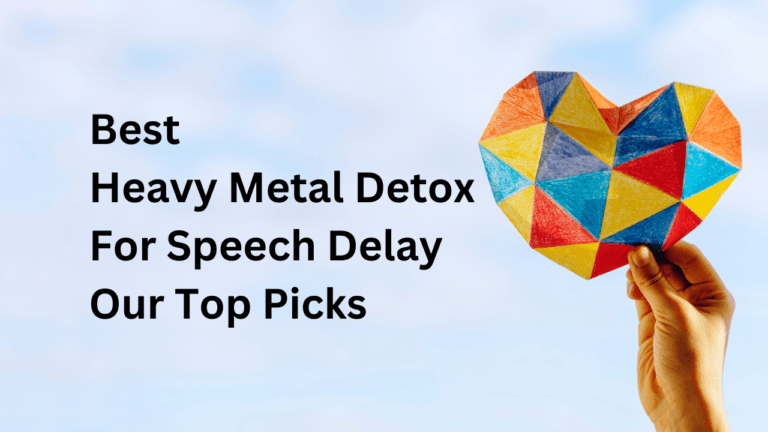 Best Heavy Metal Detox For Speech Delay | Our Top Picks | Detox Drops